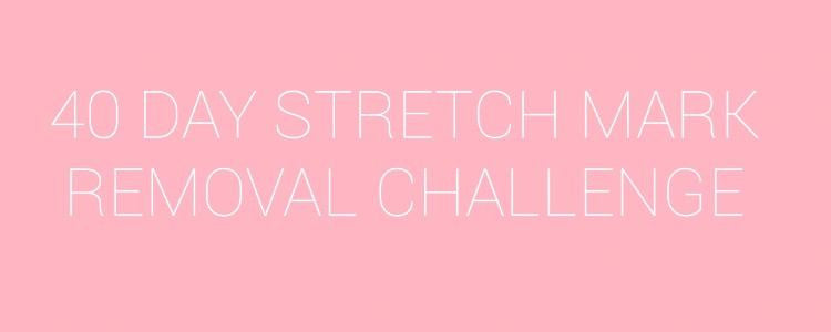 40 Day Stretch Mark Removal Challenge